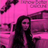 Caroline - I Know Better