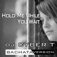 DJ Cyber T / - Hold Me While You Wait (Bachata Version)