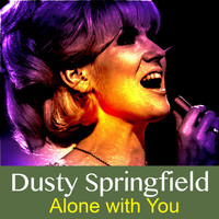 Dusty Springfield - Alone with You