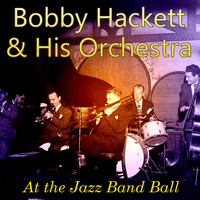 Bobby Hackett & His Orchestra - At the Jazz Band Ball