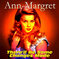 Ann-Margret - There'll Be Some Changes Made