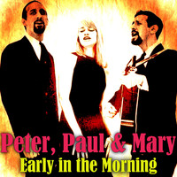 Peter, Paul & Mary - Early in the Morning