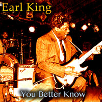 Earl King - You Better Know