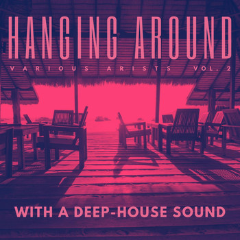Various Artists - Hanging Around With A Deep-House Sound, Vol. 2