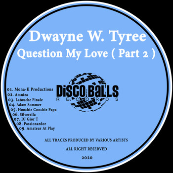 Dwayne W. Tyree - Question My Love, Pt. 2