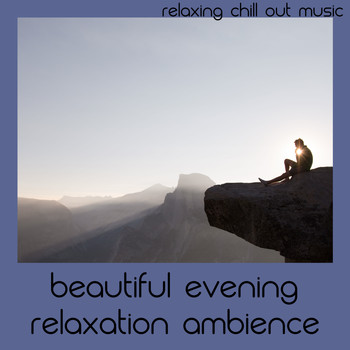 Relaxing Chill Out Music - Beautiful Evening Relaxation Ambience