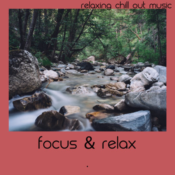 Relaxing Chill Out Music - Focus & Relax