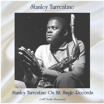 Stanley Turrentine - Stanley Turrentine On Hit Single Records (All Tracks Remastered)