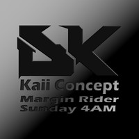 Kaii Concept - Margin Rider / Sunday 4AM