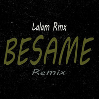 Lalam Rmx - Besame