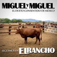 Miguel Y Miguel - Seguimos En El Rancho