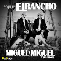 Miguel Y Miguel - Aqui En El Rancho