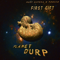 First Gift - Planet Durp