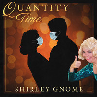 Shirley Gnome - Quantity Time (Explicit)