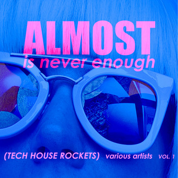 Various Artists - Almost Is Never Enough, Vol. 1 (Tech House Rockets)