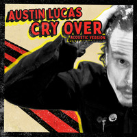 Austin Lucas - Cry Over (Acoustic)