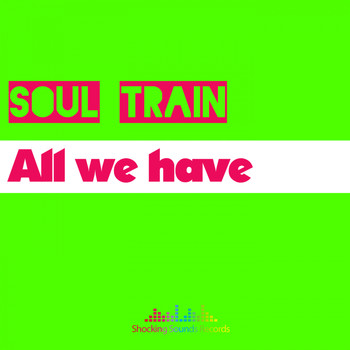 Soul Train - All we have