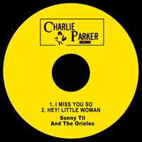Sonny Til and the Orioles - I Miss You so / Hey! Little Woman