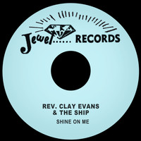 Rev. Clay Evans & The Ship - Shine on Me
