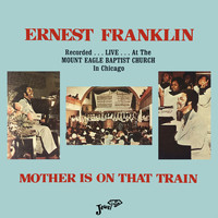 Ernest Franklin - Mother is on That Train: Recorded Live at the Mt. Eagle Baptist Church, Chicago
