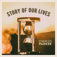 Charles Parker - Story of Our Lives