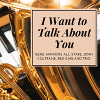 Gene Ammons All Stars, John Coltrane, Red Garland Trio - I Want to Talk About You
