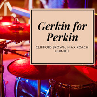 Clifford Brown, Max Roach Quintet - Gerkin for Perkin