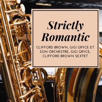 Clifford Brown, Gigi Gryce Et Son Orchestre, Gigi Gryce, Clifford Brown Sextet - Strictly Romantic