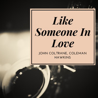 John Coltrane, Coleman Hawkins - Like Someone In Love