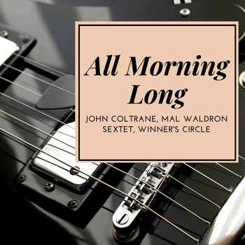 John Coltrane, Mal Waldron Sextet, Winner's Circle - All Morning Long