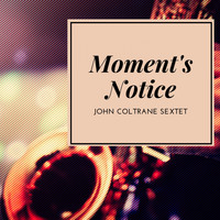 John Coltrane Sextet - Moment's Notice
