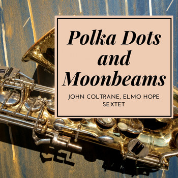 John Coltrane, Elmo Hope Sextet - Polka Dots and Moonbeams
