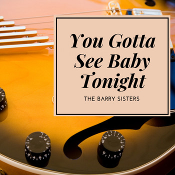 The Barry Sisters - You Gotta See Baby Tonight