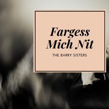 The Barry Sisters - Fargess Mich Nit