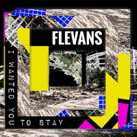 Flevans - I Wanted You to Stay