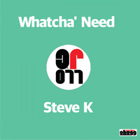 Steve K - Watcha Need
