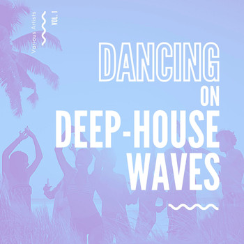 Various Artists - Dancing On Deep-House Waves, Vol. 1