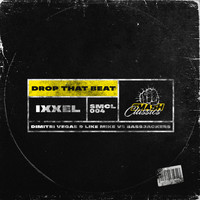 Ixxel - Drop That Beat (Dimitri Vegas & Like Mike vs. Bassjackers Remix)