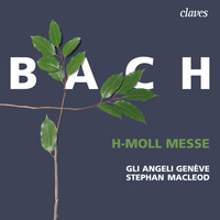 Stephan MacLeod & Gli Angeli Genève - Bach: h-moll Messe, BWV 232