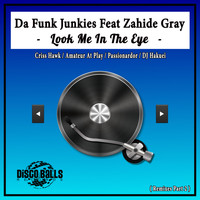 Da Funk Junkies Feat Zahide Gray - Look Me In The Eye ( Remixes, Pt. 2 )