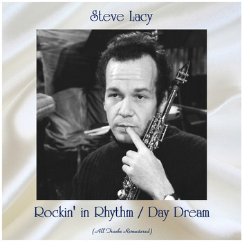 Steve Lacy - Rockin' in Rhythm / Day Dream (All Tracks Remastered)