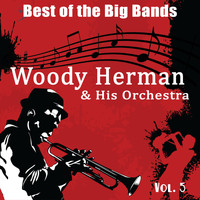 Woody Herman & His Orchestra - Best of the Big Bands, Vol. 5: Woody Herman & His Orchestra