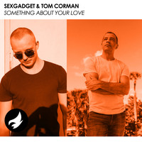 Sexgadget & Tom Corman - Something About Your Love