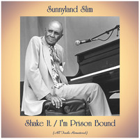 Sunnyland Slim - Shake It / I'm Prison Bound (All Tracks Remastered)