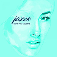 Jazze - I Love You, Goodbye