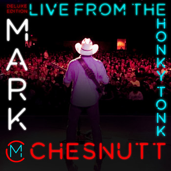 Mark Chesnutt - Live from the Honky Tonk