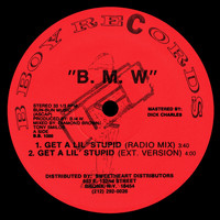 B.M.W. - Get a Lil' Stupid (Explicit)