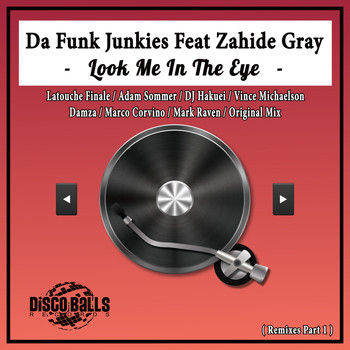 Da Funk Junkies Feat Zahide Gray - Look Me In The Eye ( Remixes, Pt. 1 )