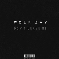 Wolf Jay - Don't Leave Me