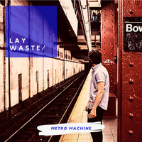 Lay Waste - Metro Machine